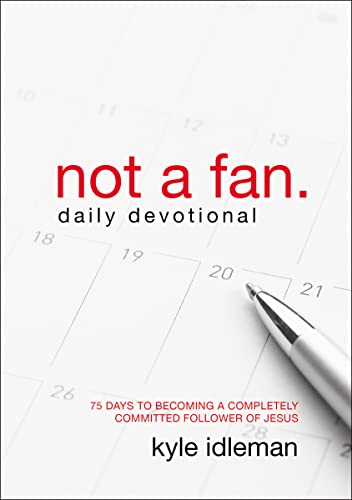 Beispielbild fr Not a Fan Daily Devotional: 75 Days to Becoming a Completely Committed Follower of Jesus zum Verkauf von BooksRun