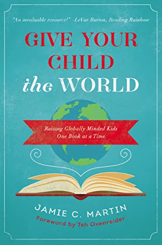 Beispielbild fr Give Your Child the World: Raising Globally Minded Kids One Book at a Time zum Verkauf von Off The Shelf