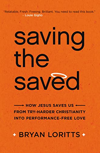 Imagen de archivo de Saving the Saved: How Jesus Saves Us from Try-Harder Christianity into Performance-Free Love a la venta por Gulf Coast Books