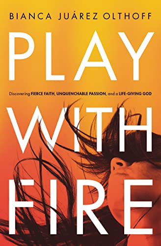 9780310345244: Play With Fire: Discovering Fierce Faith, Unquenchable Passion, and a Life-Giving God