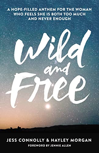 9780310345534: Wild and Free: A Hope-Filled Anthem for the Woman Who Feels She is Both Too Much and Never Enough