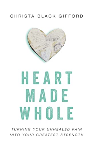 Stock image for Heart Made Whole: Turning Your Unhealed Pain into Your Greatest Strength for sale by SecondSale