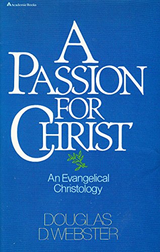 9780310346609: A Passion for Christ: An Evangelical Christology