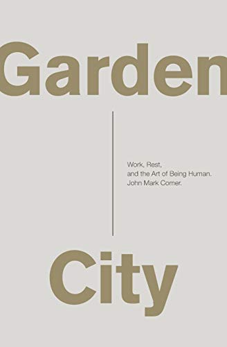 Beispielbild fr Garden City: Work, Rest, and the Art of Being Human. zum Verkauf von WorldofBooks