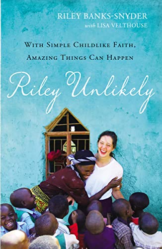 9780310347873: Riley Unlikely: With Simple Childlike Faith, Amazing Things Can Happen