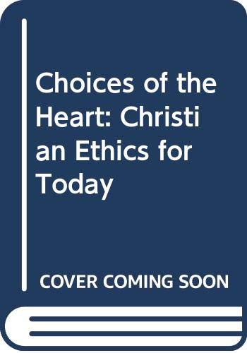 Stock image for Choices of the Heart: Christian Ethics for Today for sale by Wonder Book