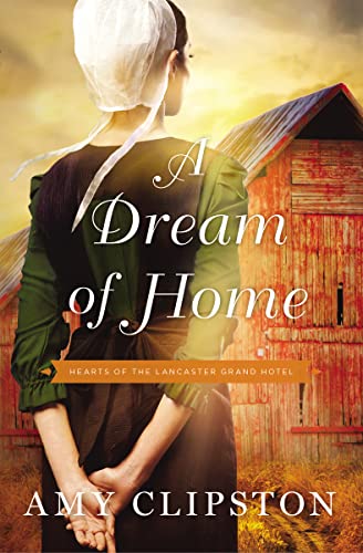 9780310350736: A Dream of Home: 3 (Hearts of the Lancaster Grand Hotel)