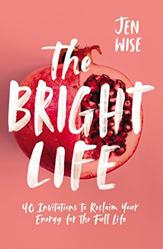 Beispielbild fr The Bright Life: 40 Invitations to Reclaim Your Energy for the Full Life zum Verkauf von Kennys Bookshop and Art Galleries Ltd.