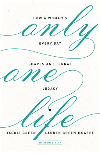 Stock image for Only One Life: How a Woman's Every Day Shapes an Eternal Legacy for sale by Gulf Coast Books