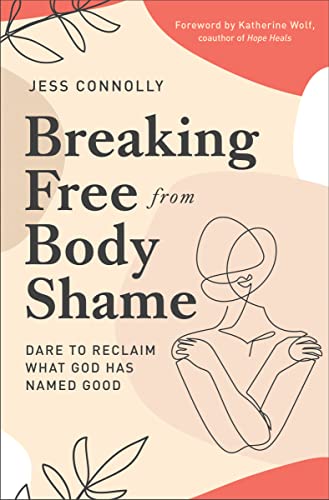 Imagen de archivo de Breaking Free from Body Shame: Dare to Reclaim What God Has Named Good a la venta por Goodwill