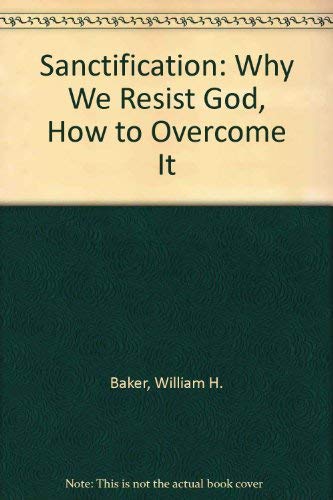 Stock image for Sanctification: Why We Resist God, How to Overcome It for sale by Wonder Book