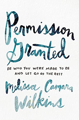 9780310353577: Permission Granted: Be Who You Were Made to Be and Let Go of the Rest