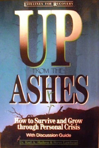 Stock image for Up from the Ashes : How to Survive and Grow Through Personal Crisis for sale by Better World Books