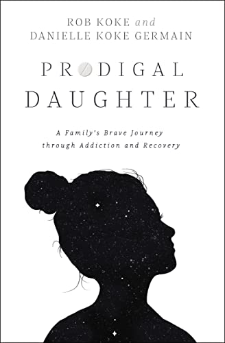 Stock image for Prodigal Daughter: A Family's Brave Journey through Addiction and Recovery for sale by SecondSale