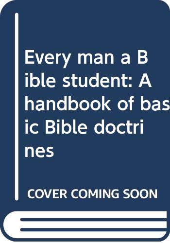 Beispielbild fr Every Man a Bible Student: A Handbook of Basic Bible Doctrines zum Verkauf von ThriftBooks-Dallas