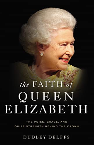 Stock image for The Faith of Queen Elizabeth: The Poise, Grace, and Quiet Strength Behind the Crown for sale by SecondSale