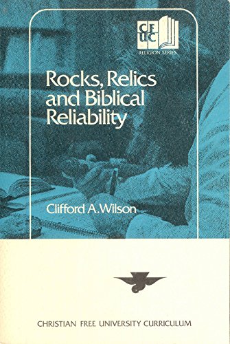 Rocks, Relics, and Biblical Reliability (9780310357018) by Wilson, Clifford A.