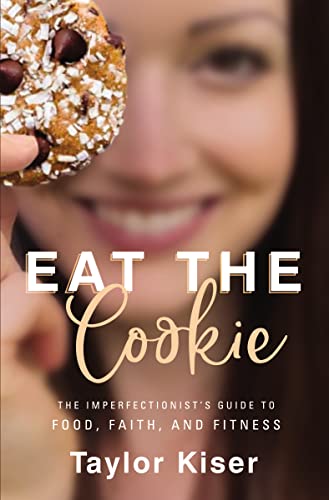 Imagen de archivo de Eat the Cookie: The Imperfectionist?s Guide to Food, Faith, and Fitness a la venta por Gulf Coast Books