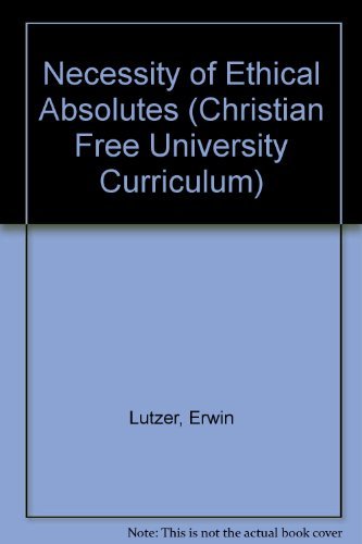 Stock image for The Necessity of Ethical Absolutes (Christian Free University Curriculum) for sale by Gulf Coast Books