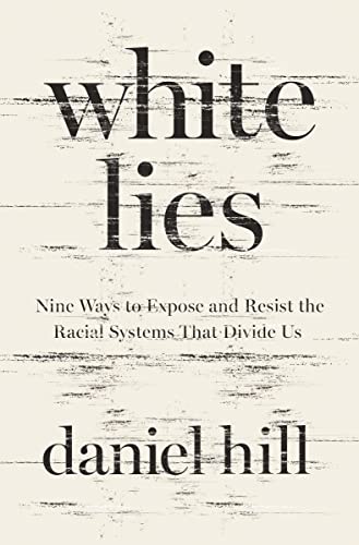 Imagen de archivo de White Lies: Nine Ways to Expose and Resist the Racial Systems That Divide Us a la venta por Ebooksweb