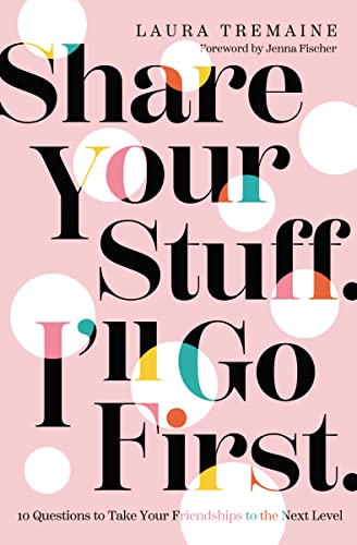 Stock image for Share Your Stuff. I'll Go First.: 10 Questions to Take Your Friendships to the Next Level for sale by Dream Books Co.