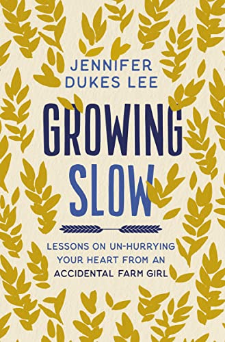 Stock image for Growing Slow: Lessons on Un-Hurrying Your Heart from an Accidental Farm Girl for sale by HPB Inc.