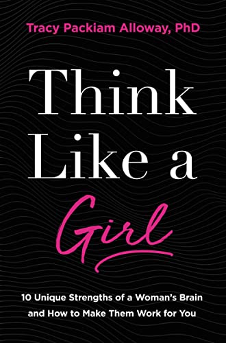 Beispielbild fr Think Like a Girl : 10 Unique Strengths of a Woman's Brain and How to Make Them Work for You zum Verkauf von Better World Books