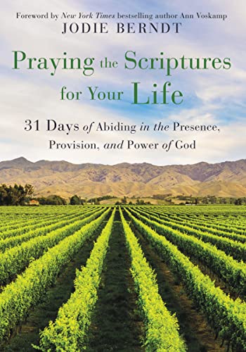 Imagen de archivo de Praying the Scriptures for Your Life: 31 Days of Abiding in the Presence, Provision, and Power of God a la venta por KuleliBooks