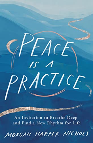 Stock image for Peace Is a Practice: An Invitation to Breathe Deep and Find a New Rhythm for Life for sale by ZBK Books
