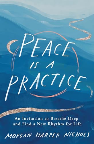 9780310361701: Peace Is a Practice: An Invitation to Breathe Deep and Find a New Rhythm for Life