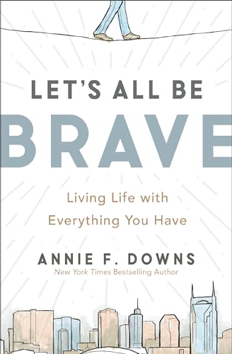 Stock image for Let's All Be Brave: Living Life with Everything You Have for sale by SecondSale