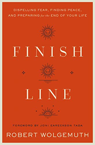 9780310364894: Finish Line: Dispelling Fear, Finding Peace, and Preparing for the End of Your Life