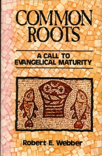 Beispielbild fr Common Roots : A Call to Evangelical Maturity zum Verkauf von Better World Books