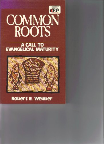 Common Roots: A Call to Evangelical Maturity (9780310366317) by Webber, Robert