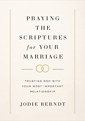 Stock image for Praying the Scriptures for Your Marriage: Trusting God with Your Most Important Relationship for sale by Big River Books