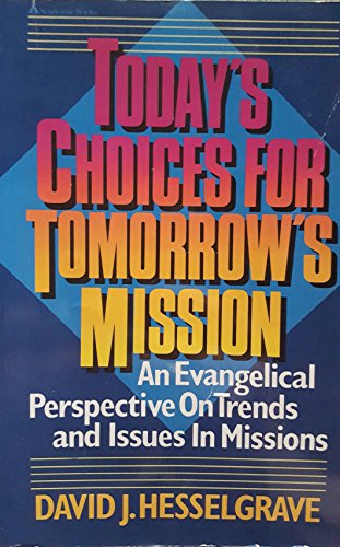 Stock image for Today's Choices for Tomorrow's Mission : An Evangelical Perspective on Trends and Issues in Mission for sale by Better World Books