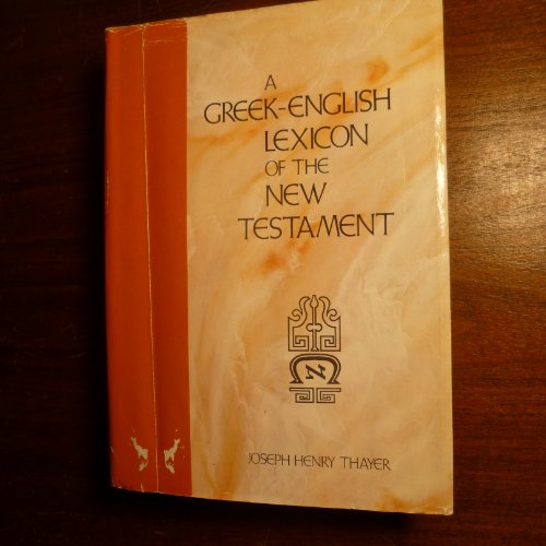 Thayer's Greek-English Lexicon of the New Testament. (Grimm's Wilke's Clavis Novi Testamenti). Tr...