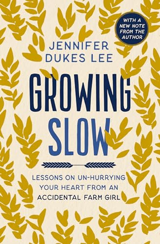 Stock image for Growing Slow: Lessons on Un-Hurrying Your Heart from an Accidental Farm Girl for sale by Lakeside Books