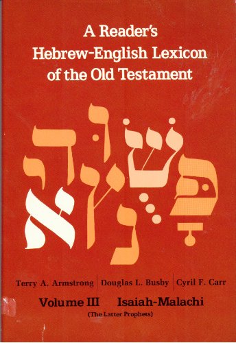 A Reader's Hebrew-English Lexicon of the Old Testament Volume 3 Isaiah - Malachi (9780310370109) by ARMSTRONG, Terry A., BUSBY, Douglas . CARR, Cyril F.