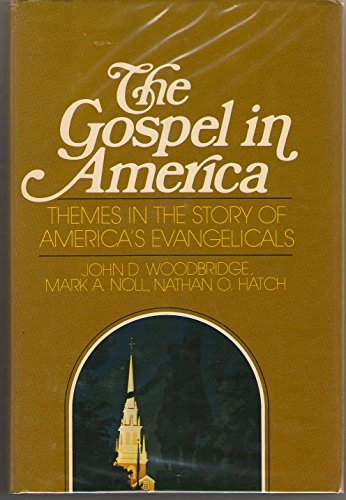 Beispielbild fr The Gospel in America : Themes in the Story of America's Evangelicals zum Verkauf von Better World Books