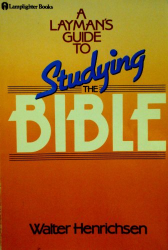 Layman's Guide to Studying the Bible (9780310376316) by Henrichsen, Walter A.