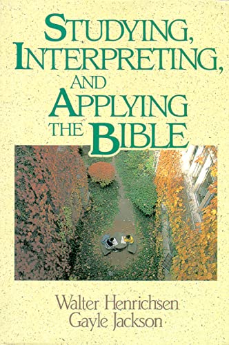Studying, Interpreting, and Applying the Bible (9780310377818) by Henrichsen, Walter A.; Jackson, Gayle
