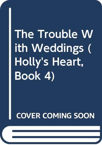 Stock image for The Trouble With Weddings (Holly's Heart, Book 4) for sale by Wonder Book