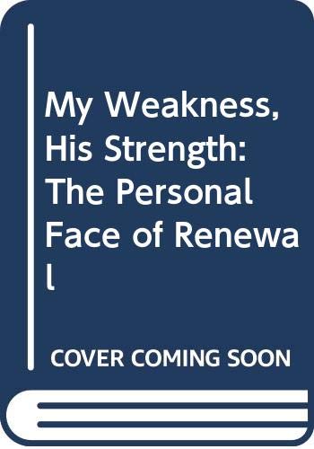 Stock image for My Weakness, His Strength: The Personal Face of Renewal for sale by Nealsbooks