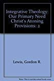 9780310392408: Integrative Theology: Our Primary Need Christ's Atoning Provisions: 2
