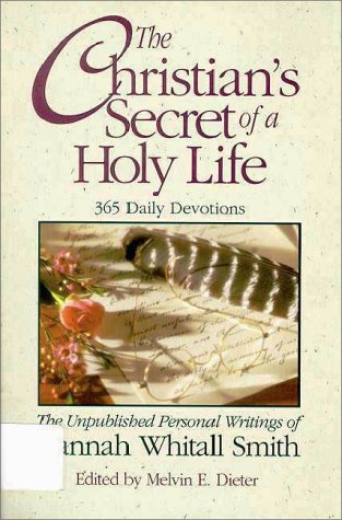 The Christian's Secret of a Holy Life: The Unpublished Personal Writings of Hannah Whitall Smith (9780310396123) by Smith, Hannah Whitall; Dieter, Melvin Easterday; Dieter, Melvin E.