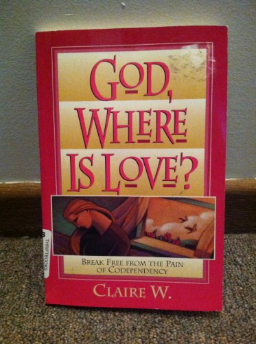 9780310400714: God, Where is Love?: Break Free from the Pain of Codependency