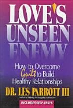 Imagen de archivo de Love's Unseen Enemy : How to Overcome Guilt to Build Healthy Relationships a la venta por Better World Books