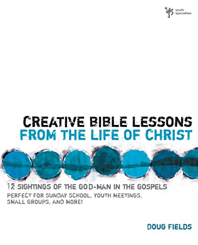 Stock image for Creative Bible Lessons from the Life of Christ: 12 Ready-to-Use Bible Lessons for Your Youth Group for sale by Your Online Bookstore