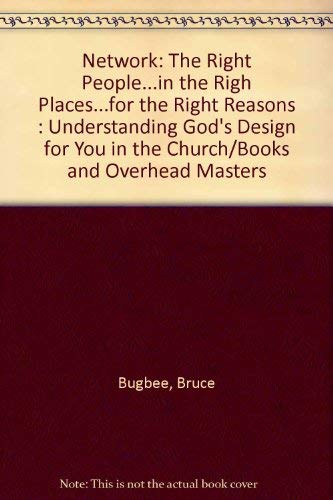 Network: The Right People...in the Righ Places...for the Right Reasons : Understanding God's Design for You in the Church/Books and Overhead Masters (9780310412281) by Bugbee, Bruce; Cousins, Don; Hybels, Bill